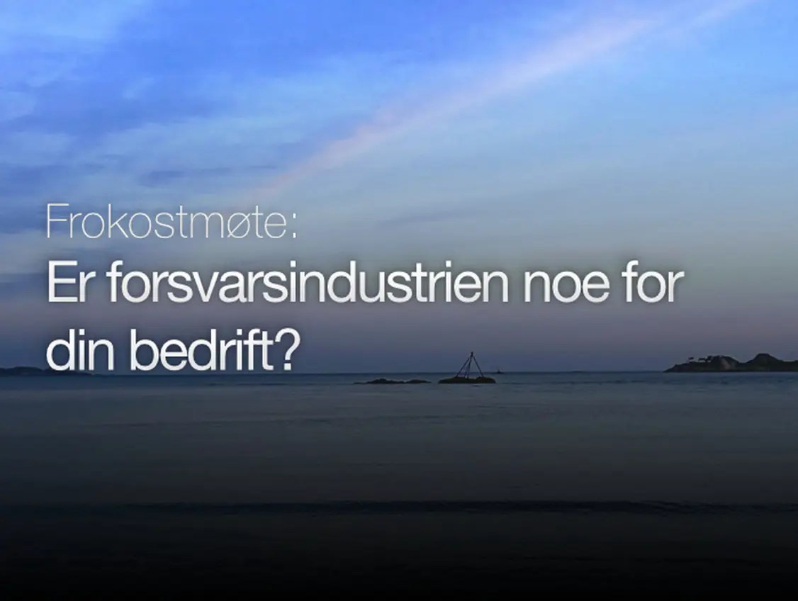 Frokostmøte i Mandal: Er forsvarsindustrien noe for din bedrift?