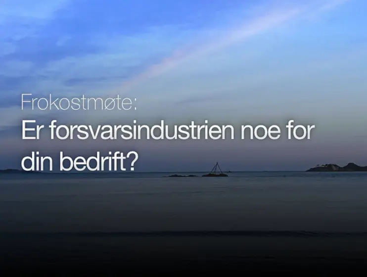 Frokostmøte i Mandal: Er forsvarsindustrien noe for din bedrift?