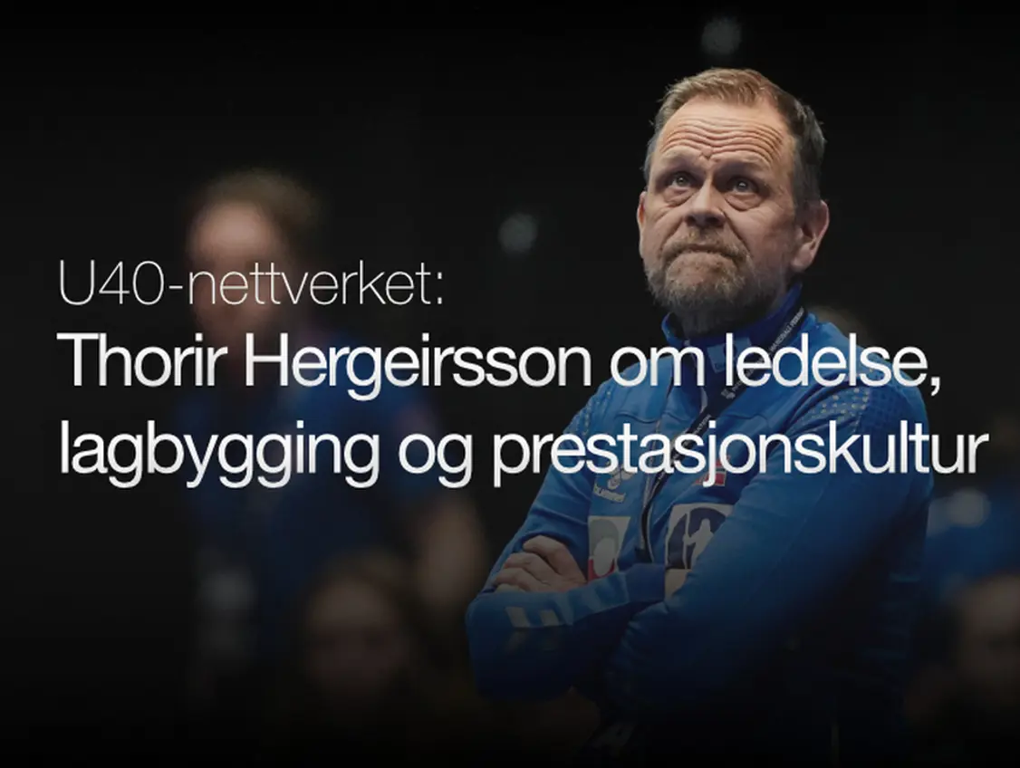Thorir Hergeirsson om ledelse, lagbygging og prestasjonskultur